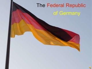 Federal Republic of Germany The 