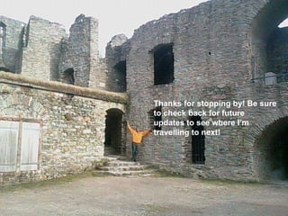 Thanks for stopping by! Be sure to check back for future updates to see where I’m travelling to next!   