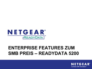 ENTERPRISE FEATURES ZUM
SMB PREIS – READYDATA 5200
 