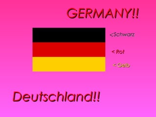 GERMANY!! Deutschland!! <  Schwarz < Rot < Gelb 