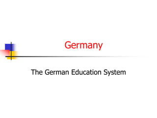 Germany
The German Education System
 