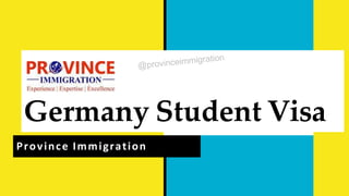 Germany Student Visa
Province Immigration
 