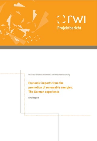 Projektbericht




Rheinisch-Westfälisches Institut für Wirtschaftsforschung



Economic impacts from the
promotion of renewable energies:
The German experience
Final report
 