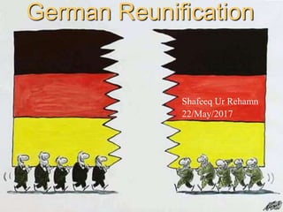 1
German Reunification
Shafeeq Ur Rehamn
22/May/2017
 