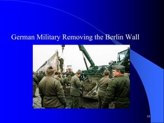 10
German Military Removing the Berlin Wall
 