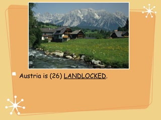 Land



Austria is (26) LANDLOCKED.
 