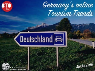 Germany’s online
 Tourism Trends




          Mirko Lalli
 