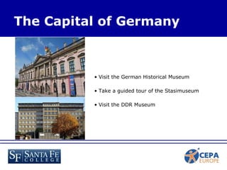 Visit the German Historical Museum Take a guided tour of the Stasimuseum  Visit the DDR Museum The Capital of Germany 