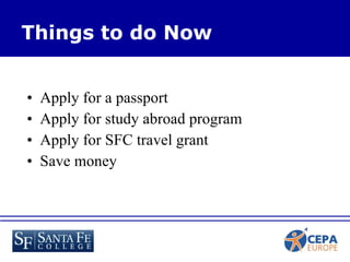 Apply for a passport Apply for study abroad program Apply for SFC travel grant Save money Things to do Now 