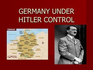 GERMANY UNDER
HITLER CONTROL
 