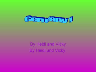 By Heidi and Vicky By Heidi und Vicky   Germany ! 