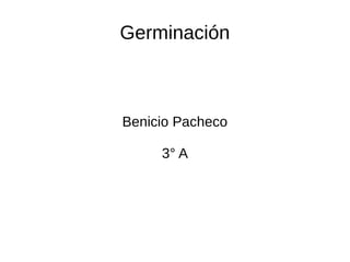 Germinación
Benicio Pacheco
3° A
 