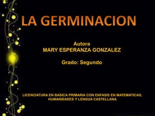 Autora 
MARY ESPERANZA GONZALEZ 
Grado: Segundo 
LICENCIATURA EN BASICA PRIMARIA CON ENFASIS EN MATEMATICAS, 
HUMANIDADES Y LENGUA CASTELLANA 
 