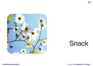 19




                            Snack

www.vivirdivinamente.es   quieres más inspiración y recetas?
 