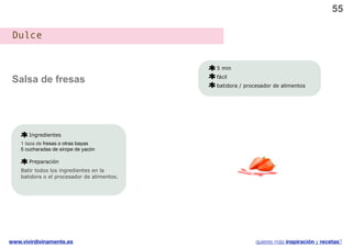 55

 Dulce


                                             5 min

 Salsa de fresas                             fácil
                                             batidora / procesador de alimentos




       Ingredientes
    1 taza de fresas o otras bayas
    5 cucharadas de sirope de yacón

       Preparación
    Batir todos los ingredientes en la
    batidora o el procesador de alimentos.




www.vivirdivinamente.es                                     quieres más inspiración y recetas?
 