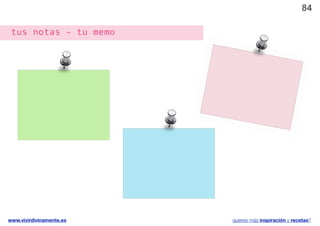 84

 tus notas - tu memo




www.vivirdivinamente.es   quieres más inspiración y recetas?
 