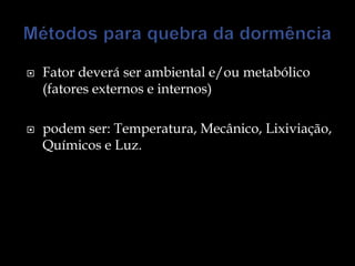    Fator deverá ser ambiental e/ou metabólico
    (fatores externos e internos)

   podem ser: Temperatura, Mecânico, Lixiviação,
    Químicos e Luz.
 