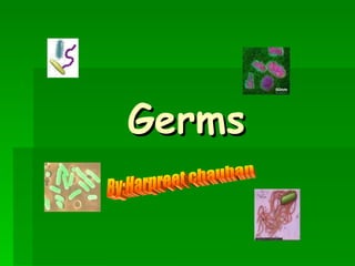 Germs By:Harpreet chauhan 