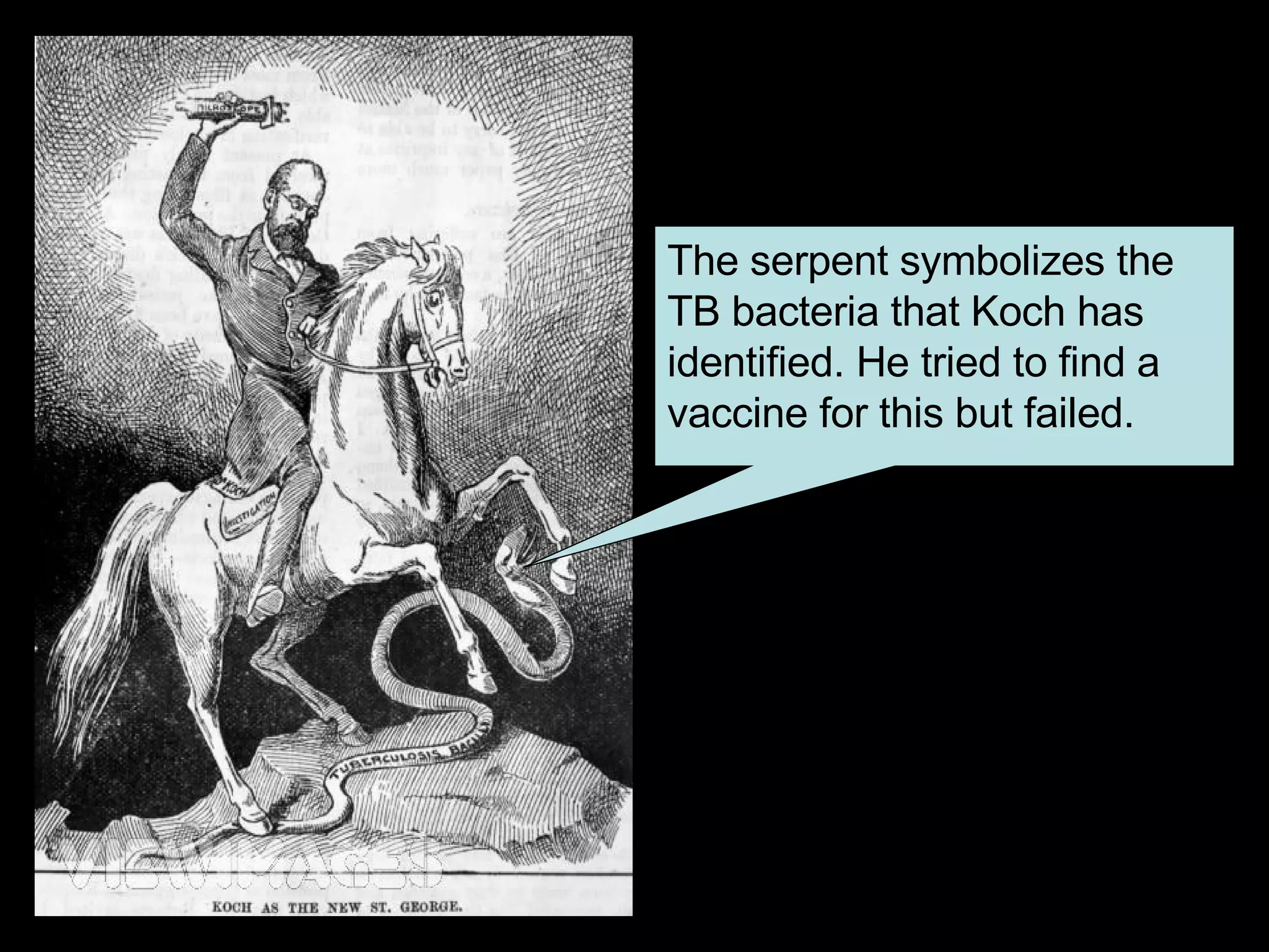 The serpent symbolizes the TB bacteria that Koch has identified. He tried to find a vaccine for this but failed.  