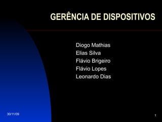 GERÊNCIA DE DISPOSITIVOS Diogo Mathias Elias Silva Flávio Brigeiro Flávio Lopes Leonardo Dias 