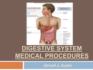 DIGESTIVE SYSTEM MEDICAL PROCEDURES Gernell J. Austin 