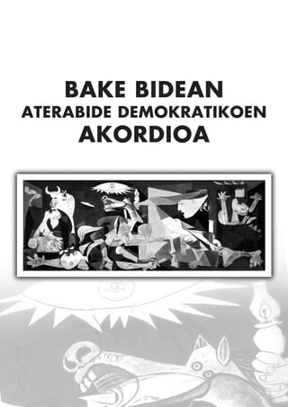 BAKE BIDEAN
ATERABIDE DEMOKRATIKOEN
     AKORDIOA
 