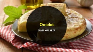 Omelet
OlATZ GALARZA
 