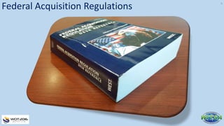 6
Federal Acquisition Regulations
 