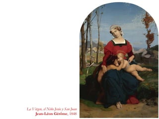 La Virgen, el Niño Jesús y San Juan
Jean-Léon Gérôme, 1848
 