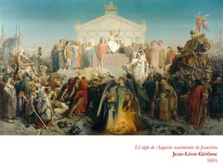 El siglo de Augusto: nacimiento de Jesucristo
Jean-Léon Gérôme
1855
 
