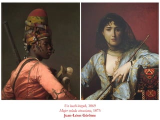Un bashi-bozuk, 1869
Mujer velada circasiana, 1873
Jean-Léon Gérôme
 
