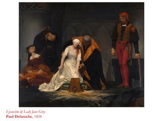 Ejecución de Lady Jane Grey
Paul Delaroche, 1834
 