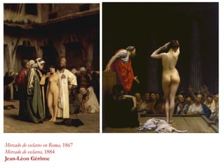 Mercado de esclavos en Roma, 1867
Mercado de esclavos, 1884
Jean-Léon Gérôme
 