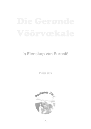 2
Die Gerønde
Võõrvœkale
'n Eienskap van Eurasië
Pieter Œÿs
 