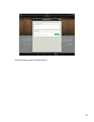 Use	
 ?the	
 ?message	
 ?center	
 ?to	
 ?contact	
 ?patrons	
 ?

25	
 ?

 