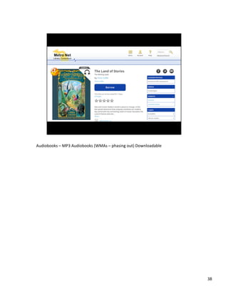 Audiobooks	
 ?C	
 ?MP3	
 ?Audiobooks	
 ?(WMAs	
 ?C	
 ?phasing	
 ?out)	
 ?Downloadable	
 ?

38	
 ?

 