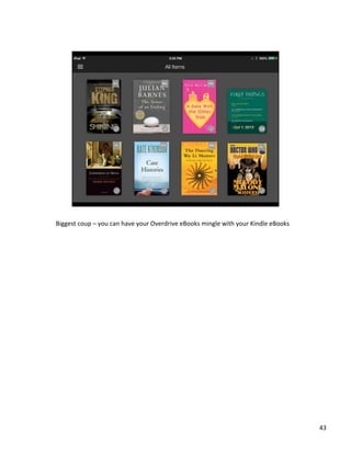 Biggest	
 ?coup	
 ?C	
 ?you	
 ?can	
 ?have	
 ?your	
 ?Overdrive	
 ?eBooks	
 ?mingle	
 ?with	
 ?your	
 ?Kindle	
 ?eBooks	
 ?

43	
 ?

 