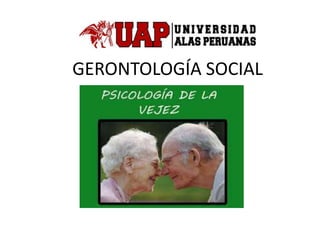 GERONTOLOGÍA SOCIAL
 