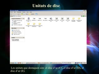 Unitats de disc




Les unitats que destaquen són: el disc d’ur (C), el disc d’ur (D), el
disc d’ur (E).
 