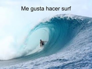 Me gusta hacer surf 