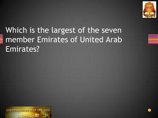 Which is the largest of the seven
member Emirates of United Arab
Emirates?
 