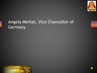 Angela Merkel, Vice Chancellor of
Germany
 
