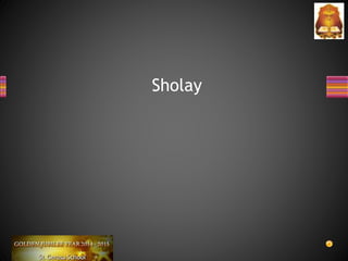 Sholay
 