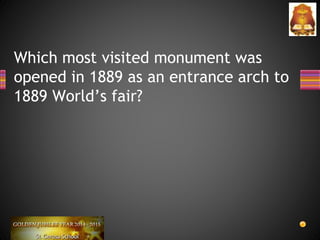 Which most visited monument was
opened in 1889 as an entrance arch to
1889 World’s fair?
 