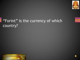“Forint” is the currency of which
country?
 
