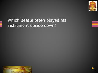 Which Beatle often played his
instrument upside down?
 