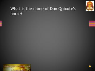 What is the name of Don Quixote's
horse?
 