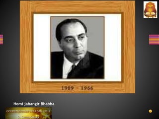 Homi jahangir Bhabha
 