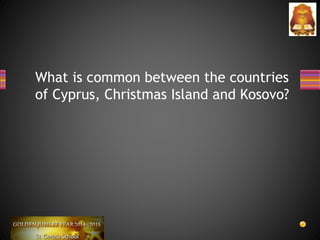 What is common between the countries
of Cyprus, Christmas Island and Kosovo?
 