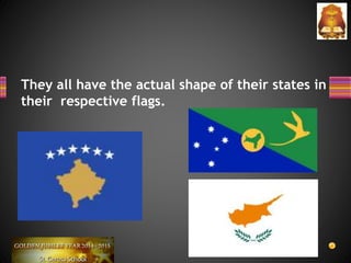 They all have the actual shape of their states in
their respective flags.
 